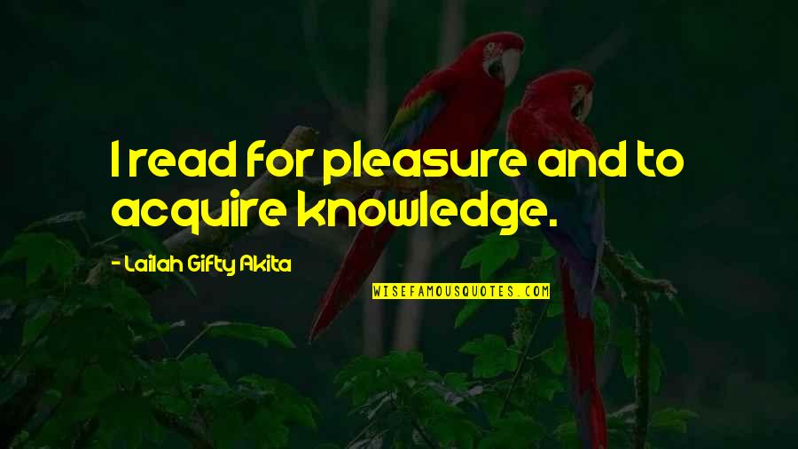 Cornejo And Sons Quotes By Lailah Gifty Akita: I read for pleasure and to acquire knowledge.