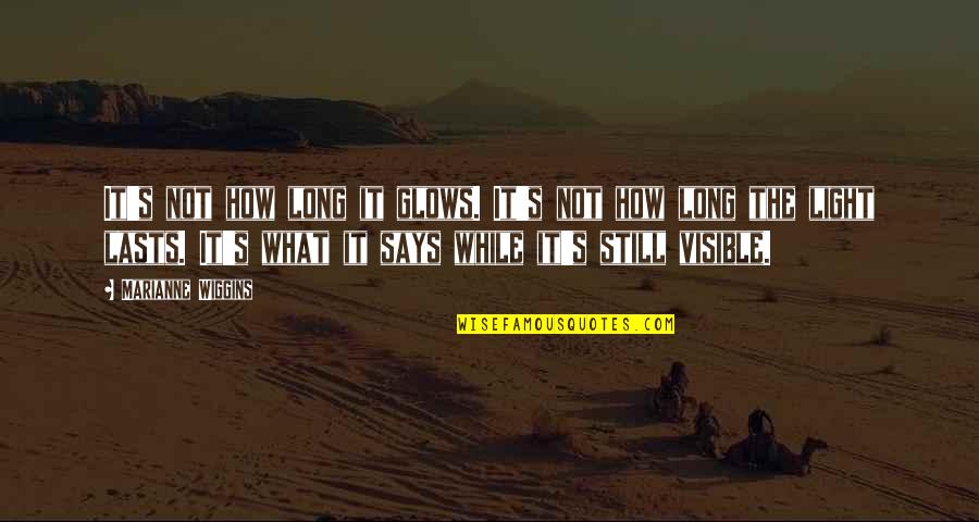 Cornel West Famous Quotes By Marianne Wiggins: It's not how long it glows. It's not Cornel West Famous Quotes By Marianne Wiggins: It's not how long it glows. It's not