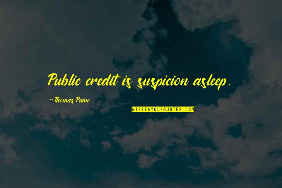 Cornelia Funke Inkheart Quotes By Thomas Paine: Public credit is suspicion asleep.