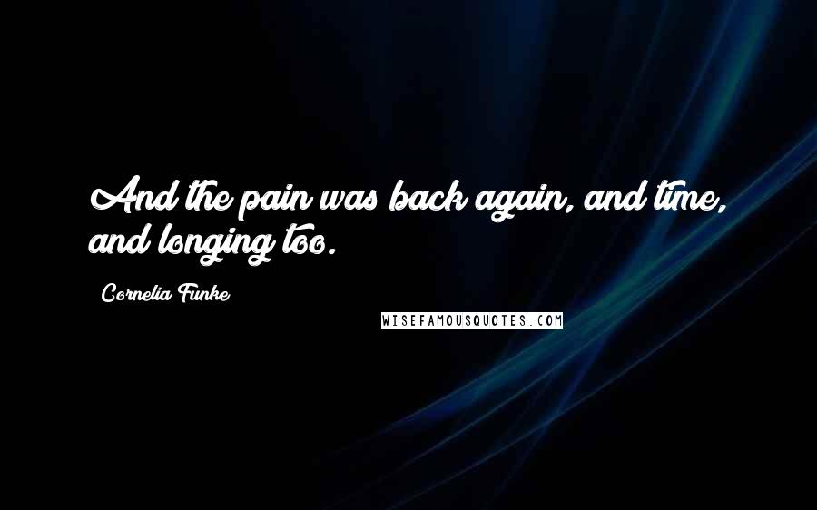 Cornelia Funke quotes: And the pain was back again, and time, and longing too.