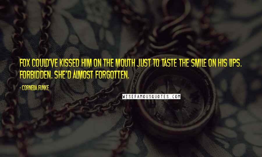 Cornelia Funke quotes: Fox could've kissed him on the mouth just to taste the smile on his lips. Forbidden. She'd almost forgotten.