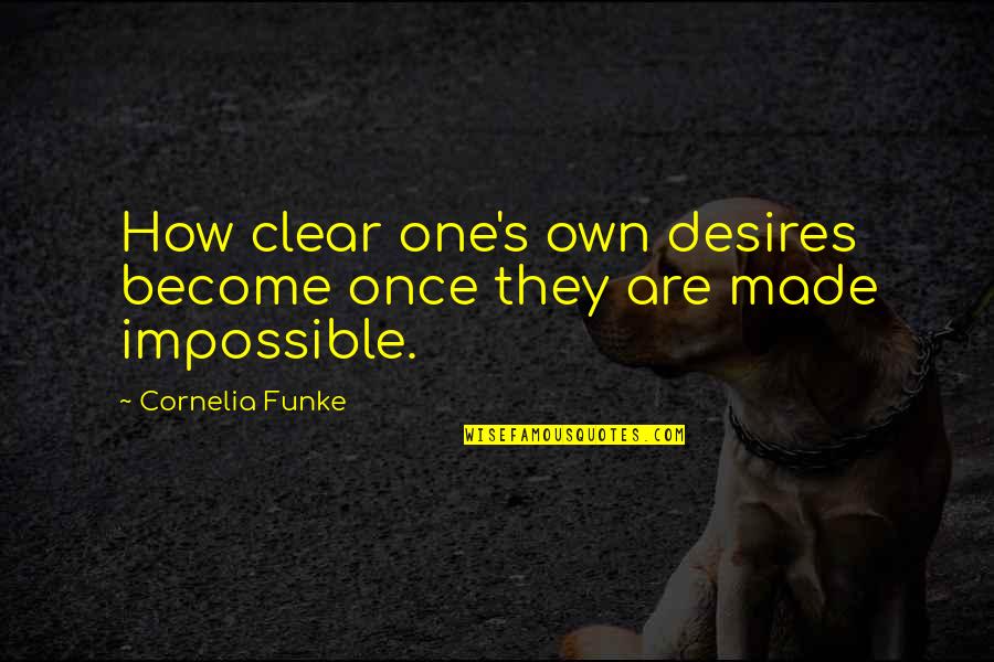 Cornelia Funke Quotes By Cornelia Funke: How clear one's own desires become once they