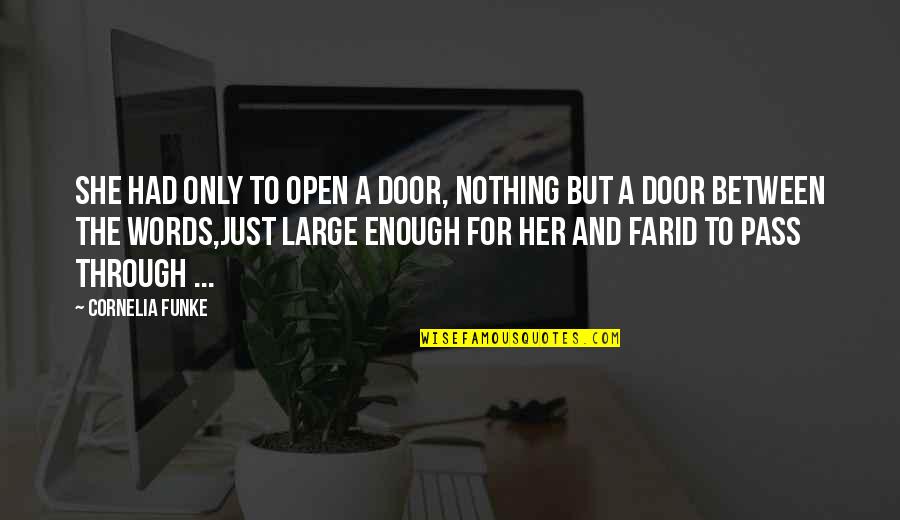 Cornelia Funke Quotes By Cornelia Funke: She had only to open a door, nothing