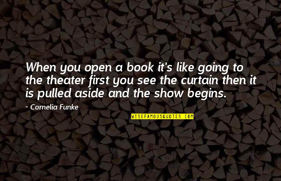 Cornelia Funke Quotes By Cornelia Funke: When you open a book it's like going