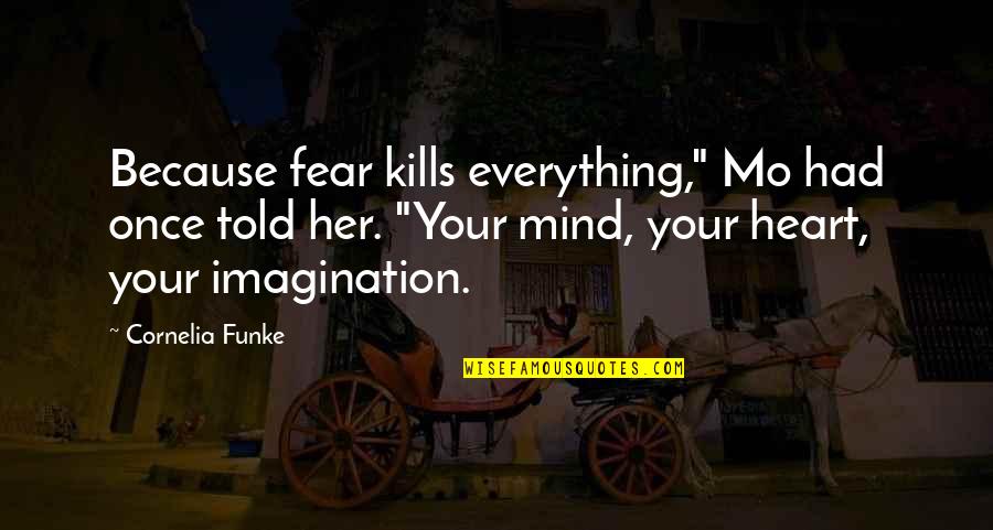 Cornelia Funke Quotes By Cornelia Funke: Because fear kills everything," Mo had once told