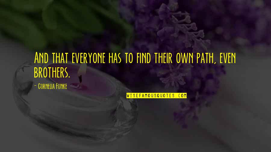 Cornelia Funke Quotes By Cornelia Funke: And that everyone has to find their own