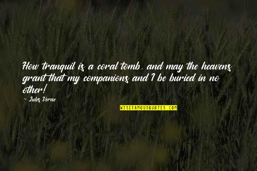 Cornelia Ga Quotes By Jules Verne: How tranquil is a coral tomb, and may Cornelia Ga Quotes By Jules Verne: How tranquil is a coral tomb, and may