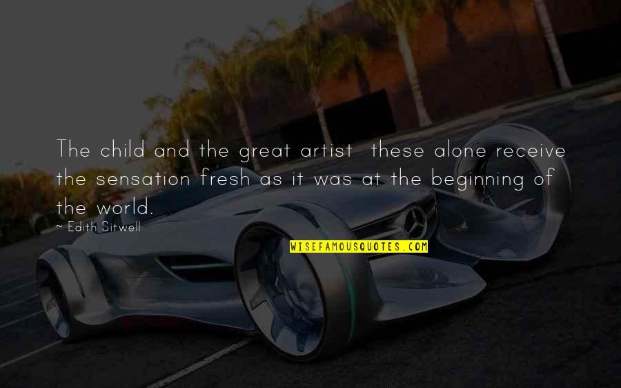 Cornelia Hale Quotes By Edith Sitwell: The child and the great artist these alone Cornelia Hale Quotes By Edith Sitwell: The child and the great artist these alone