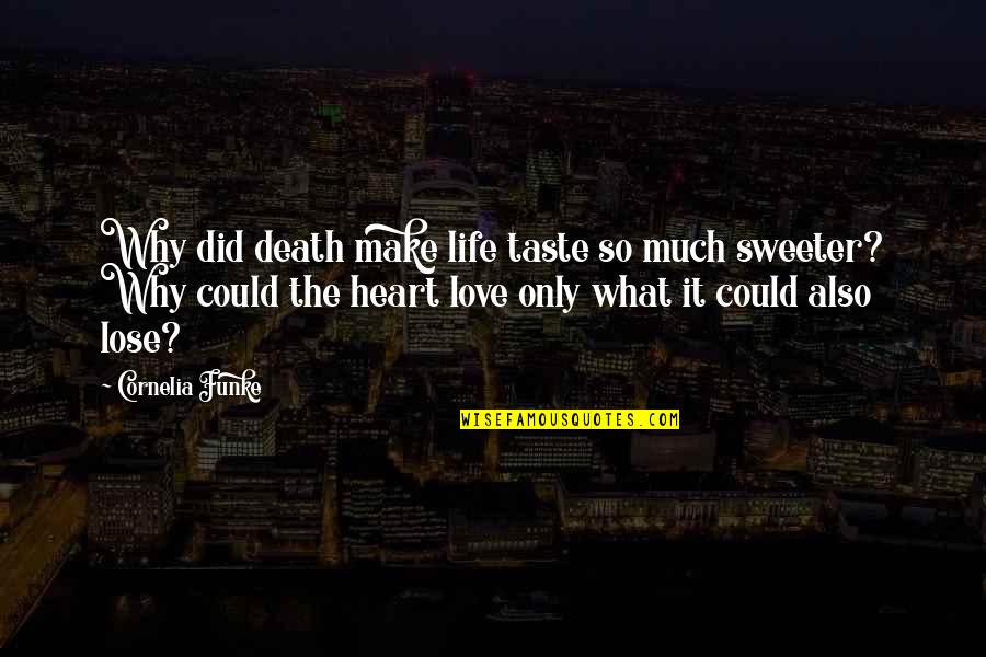 Cornelia Quotes By Cornelia Funke: Why did death make life taste so much