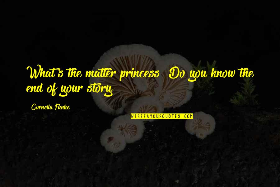 Cornelia Quotes By Cornelia Funke: What's the matter princess? Do you know the