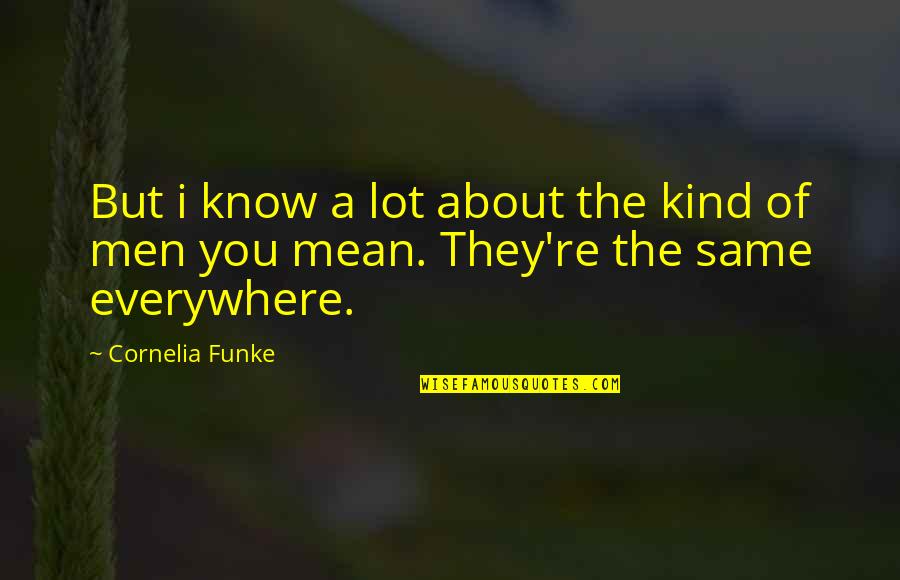 Cornelia Quotes By Cornelia Funke: But i know a lot about the kind