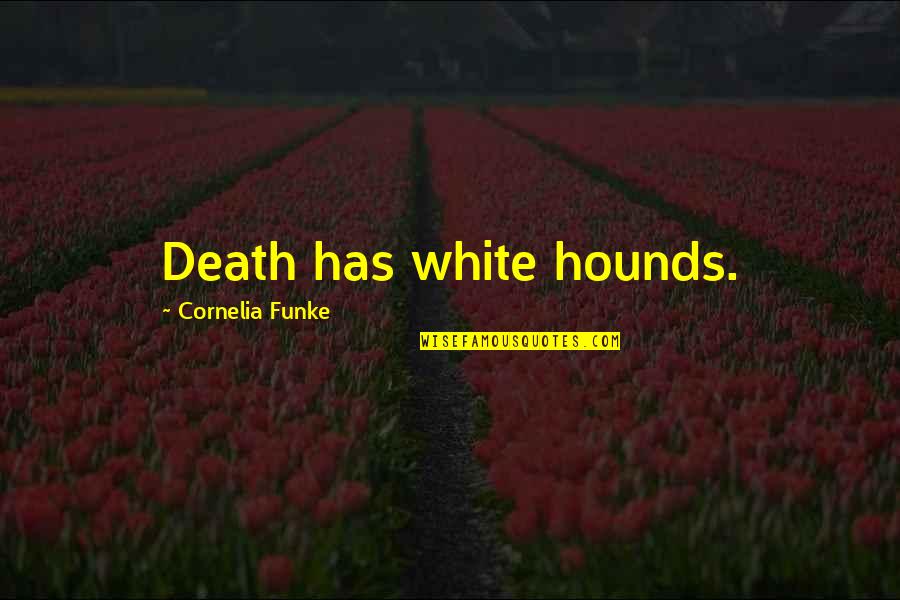 Cornelia Quotes By Cornelia Funke: Death has white hounds.