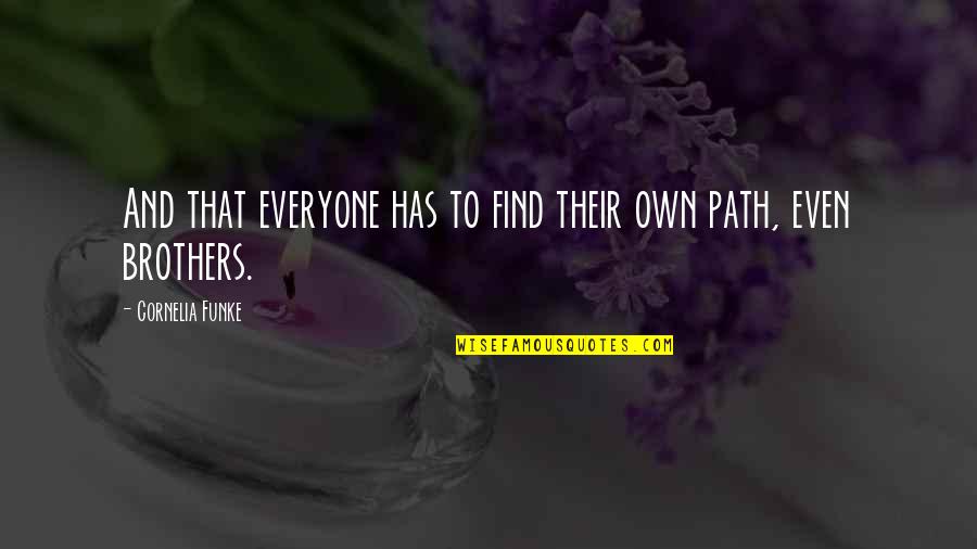 Cornelia Quotes By Cornelia Funke: And that everyone has to find their own