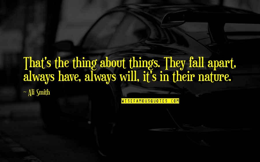 Cornelia Ten Boom Quotes By Ali Smith: That's the thing about things. They fall apart,