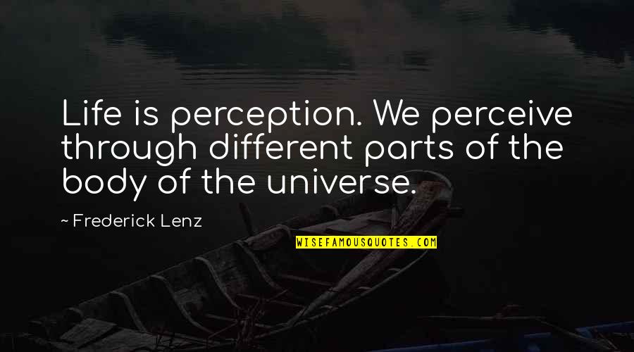 Cornelia Ten Boom Quotes By Frederick Lenz: Life is perception. We perceive through different parts