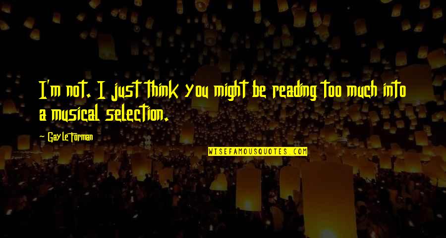 Cornelio Quotes By Gayle Forman: I'm not. I just think you might be