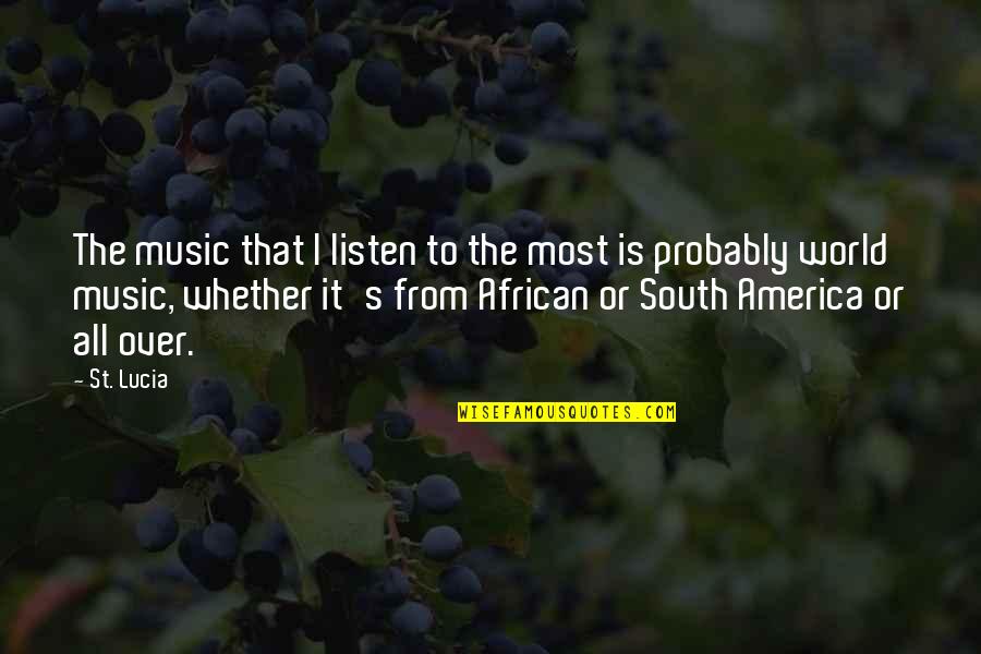 Cornelio Vega Quotes By St. Lucia: The music that I listen to the most Cornelio Vega Quotes By St. Lucia: The music that I listen to the most