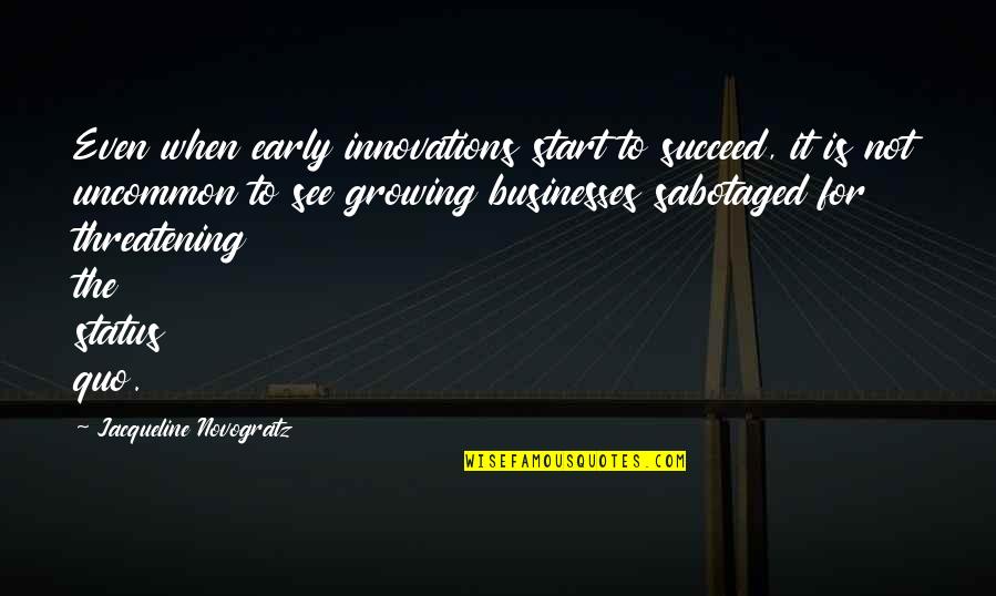Cornelis En Quotes By Jacqueline Novogratz: Even when early innovations start to succeed, it
