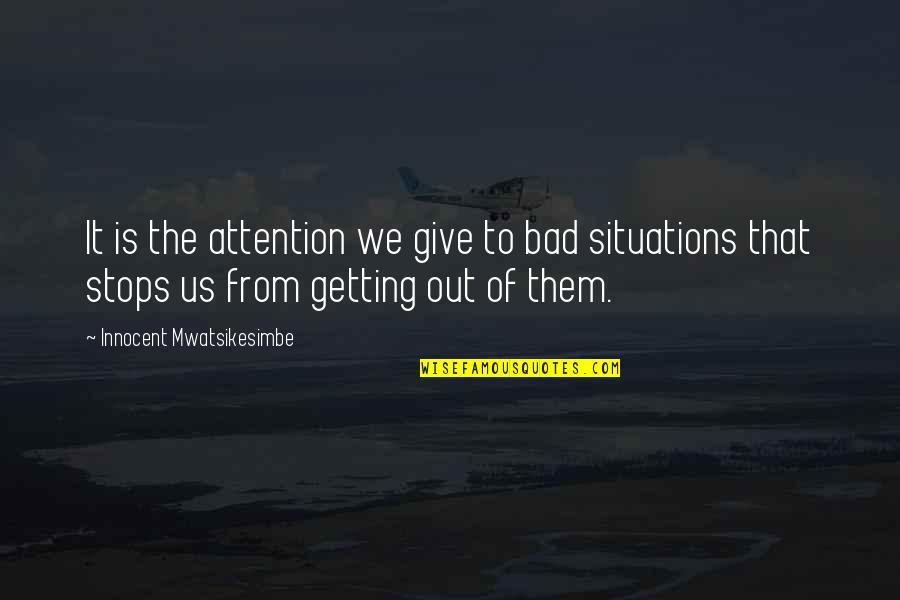 Cornelison Quotes By Innocent Mwatsikesimbe: It is the attention we give to bad Cornelison Quotes By Innocent Mwatsikesimbe: It is the attention we give to bad