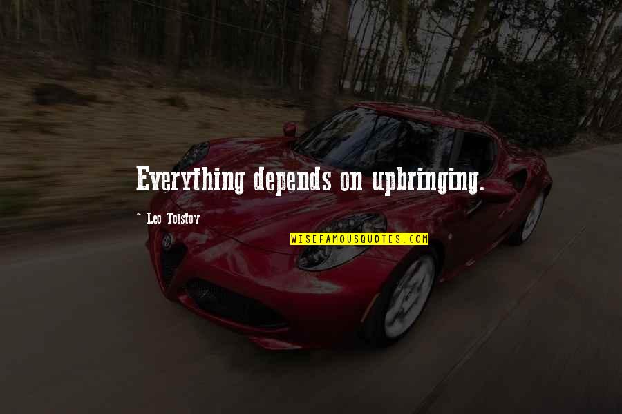 Cornelison Quotes By Leo Tolstoy: Everything depends on upbringing. Cornelison Quotes By Leo Tolstoy: Everything depends on upbringing.