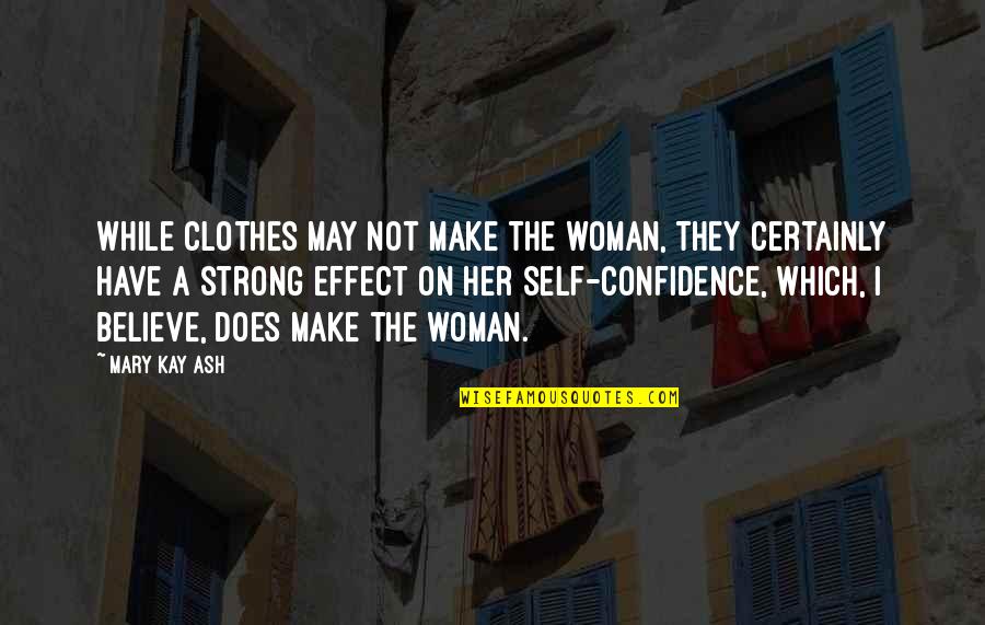 Cornelison Quotes By Mary Kay Ash: While clothes may not make the woman, they Cornelison Quotes By Mary Kay Ash: While clothes may not make the woman, they
