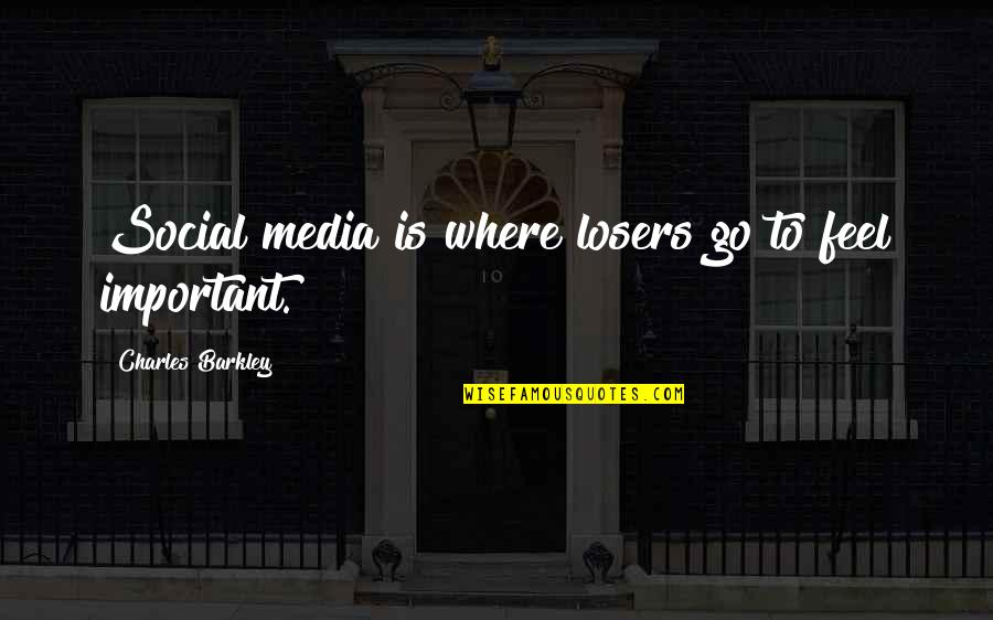 Cornelissen Art Quotes By Charles Barkley: Social media is where losers go to feel Cornelissen Art Quotes By Charles Barkley: Social media is where losers go to feel