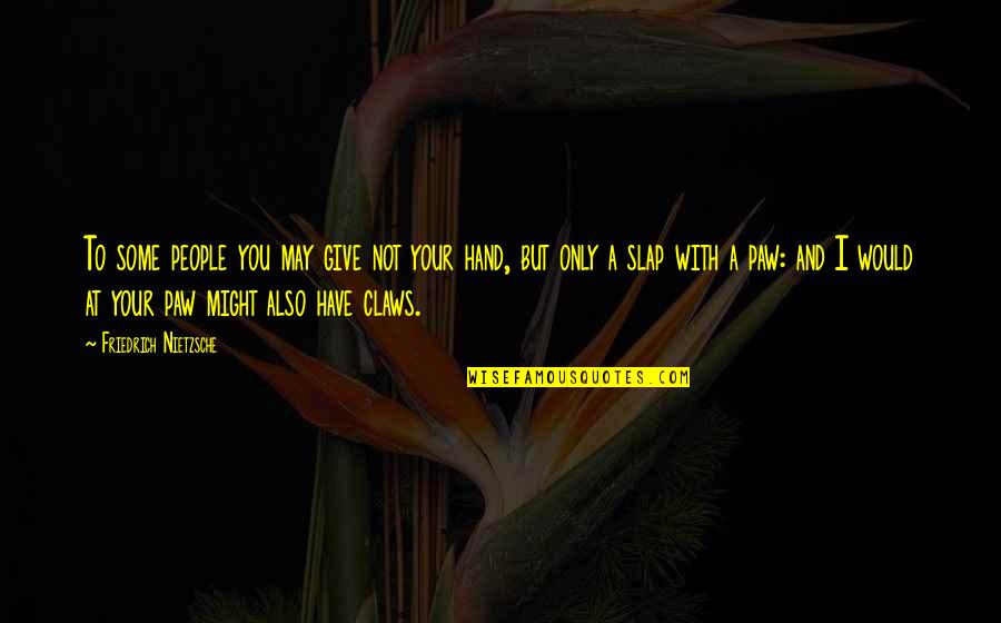 Cornelissens Quotes By Friedrich Nietzsche: To some people you may give not your Cornelissens Quotes By Friedrich Nietzsche: To some people you may give not your