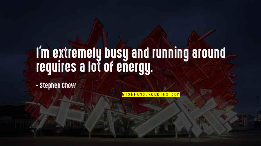 Corneliszoon Quotes By Stephen Chow: I'm extremely busy and running around requires a