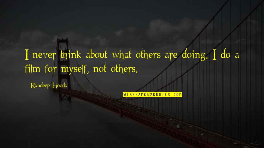 Cornelius Carradine Quotes By Randeep Hooda: I never think about what others are doing.