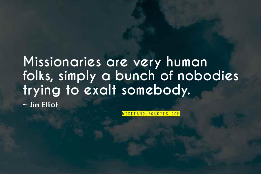 Cornelius Castoriadis Quotes By Jim Elliot: Missionaries are very human folks, simply a bunch