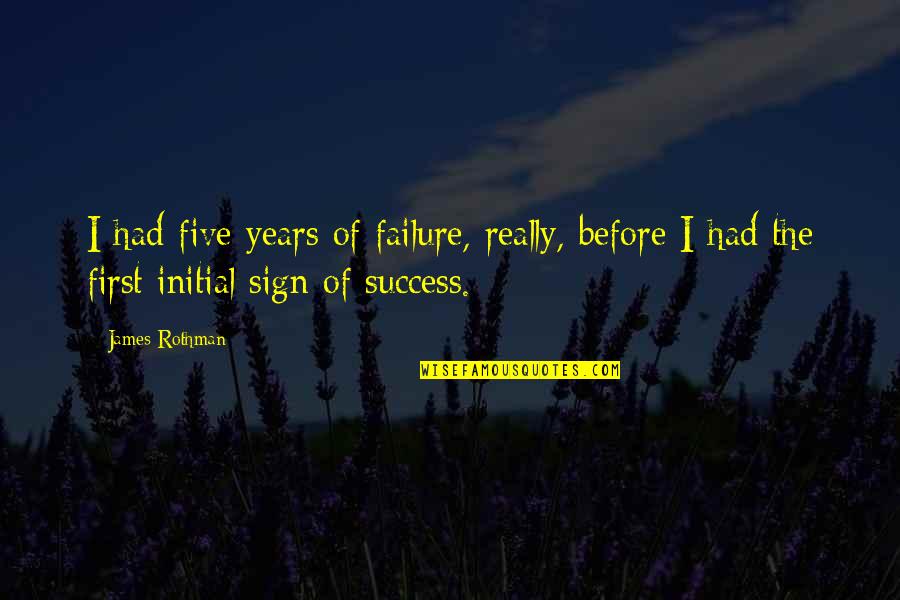 Cornelius Celsus Quotes By James Rothman: I had five years of failure, really, before