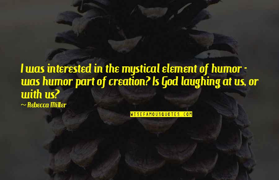 Cornelius Celsus Quotes By Rebecca Miller: I was interested in the mystical element of