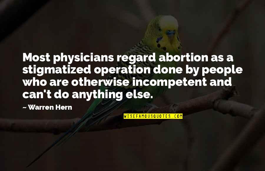 Cornelius Celsus Quotes By Warren Hern: Most physicians regard abortion as a stigmatized operation