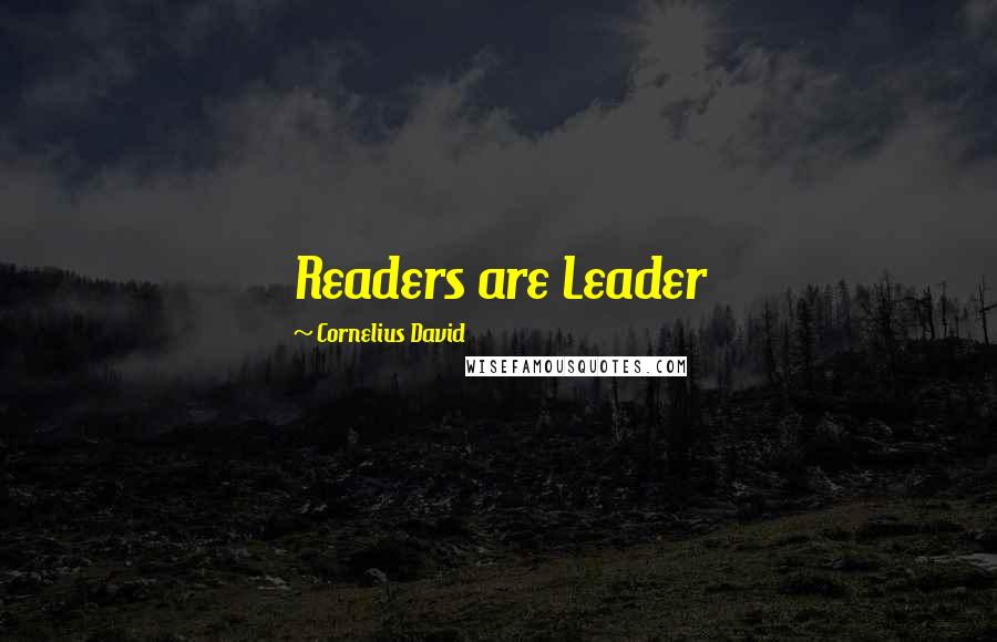 Cornelius David quotes: Readers are Leader