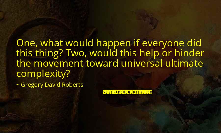 Cornelius Hackl Quotes By Gregory David Roberts: One, what would happen if everyone did this