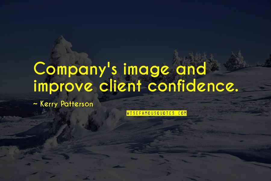 Cornelius Hawthorne Quotes By Kerry Patterson: Company's image and improve client confidence.
