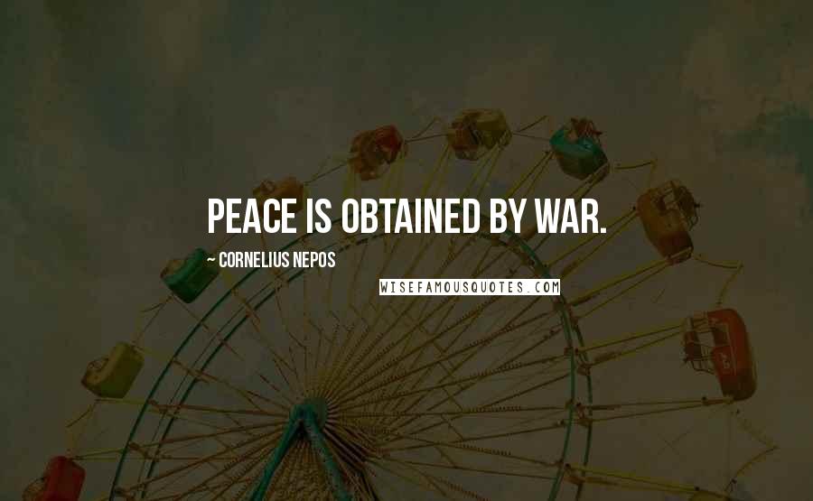 Cornelius Nepos quotes: Peace is obtained by war.