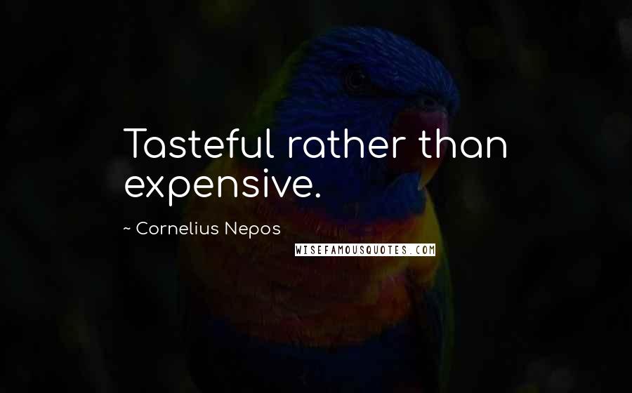 Cornelius Nepos quotes: Tasteful rather than expensive.