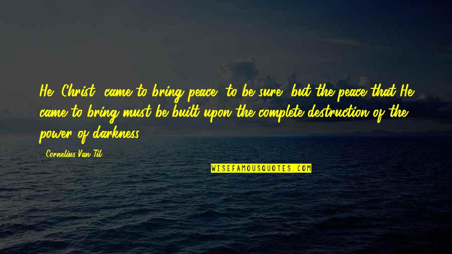 Cornelius Van Til Quotes By Cornelius Van Til: He [Christ] came to bring peace, to be