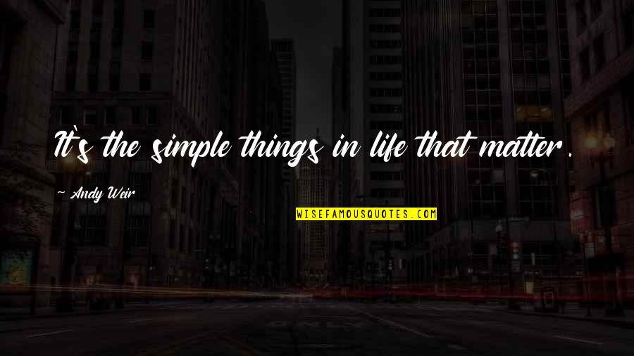 Cornell Notes Quotes By Andy Weir: It's the simple things in life that matter.