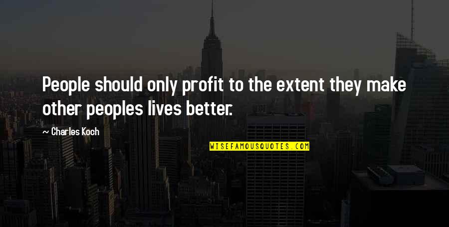 Cornell Notes Quotes By Charles Koch: People should only profit to the extent they