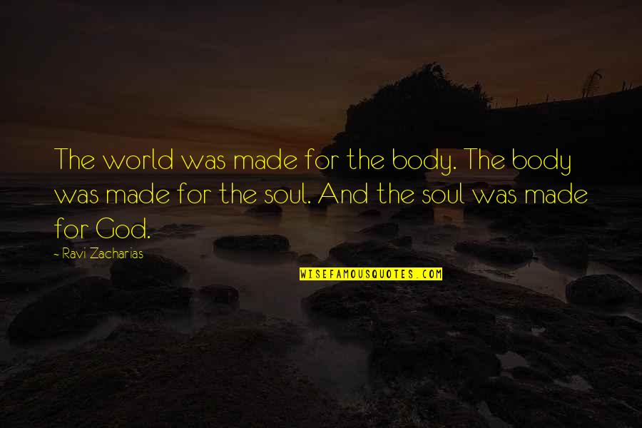 Cornell Notes Quotes By Ravi Zacharias: The world was made for the body. The