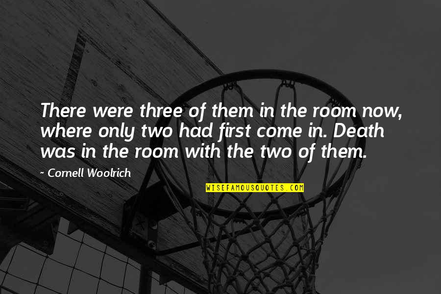 Cornell Woolrich Quotes By Cornell Woolrich: There were three of them in the room