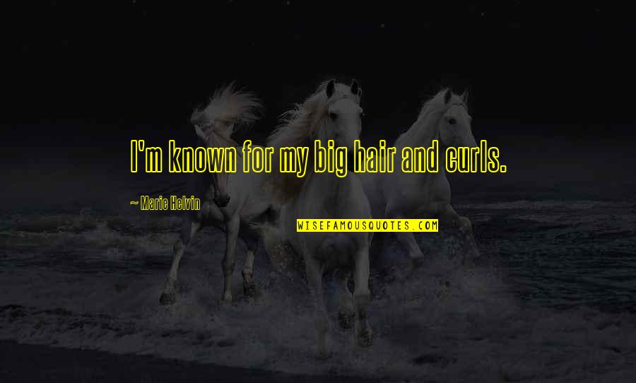 Cornella Sao Quotes By Marie Helvin: I'm known for my big hair and curls. Cornella Sao Quotes By Marie Helvin: I'm known for my big hair and curls.