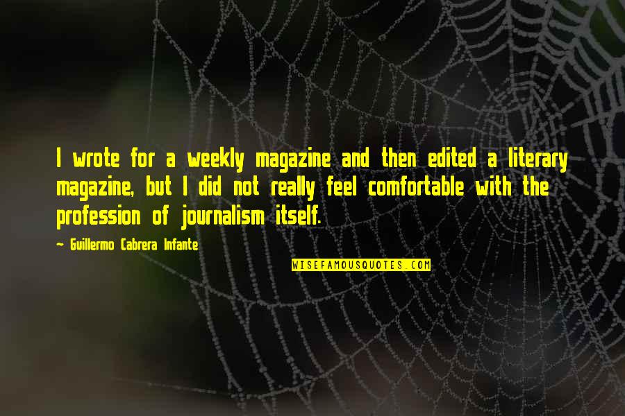 Cornelli Lace Quotes By Guillermo Cabrera Infante: I wrote for a weekly magazine and then Cornelli Lace Quotes By Guillermo Cabrera Infante: I wrote for a weekly magazine and then