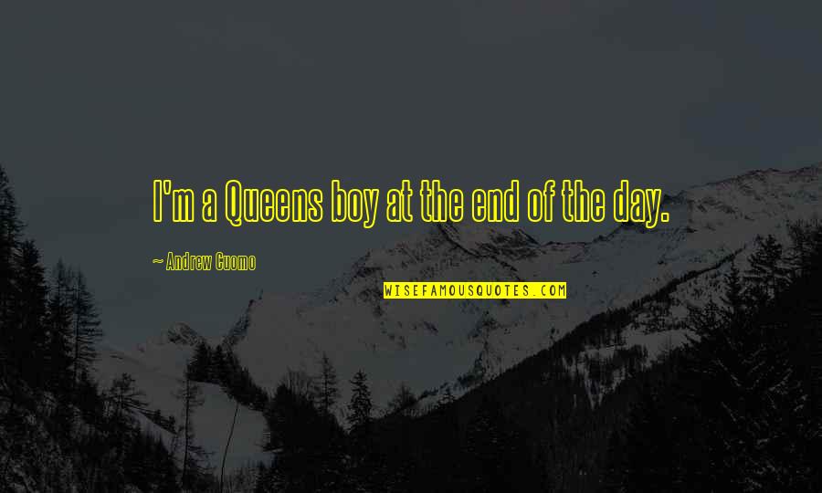 Corner Infrared Quotes By Andrew Cuomo: I'm a Queens boy at the end of Corner Infrared Quotes By Andrew Cuomo: I'm a Queens boy at the end of