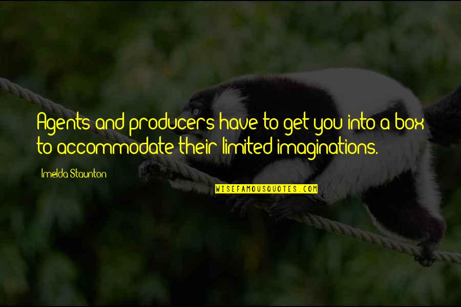 Corner Infrared Quotes By Imelda Staunton: Agents and producers have to get you into Corner Infrared Quotes By Imelda Staunton: Agents and producers have to get you into