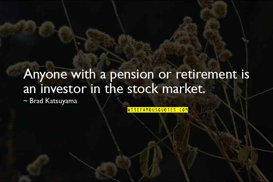 Corner Of Hope Quotes By Brad Katsuyama: Anyone with a pension or retirement is an