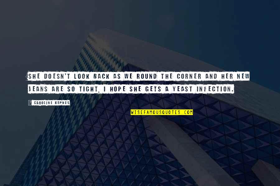 Corner Of Hope Quotes By Caroline Kepnes: She doesn't look back as we round the Corner Of Hope Quotes By Caroline Kepnes: She doesn't look back as we round the
