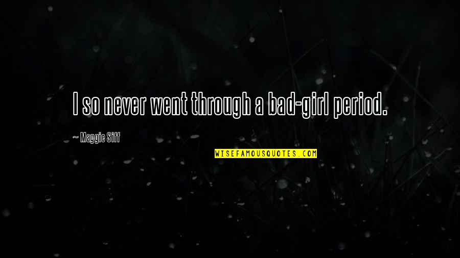 Corner Of Hope Quotes By Maggie Siff: I so never went through a bad-girl period. Corner Of Hope Quotes By Maggie Siff: I so never went through a bad-girl period.